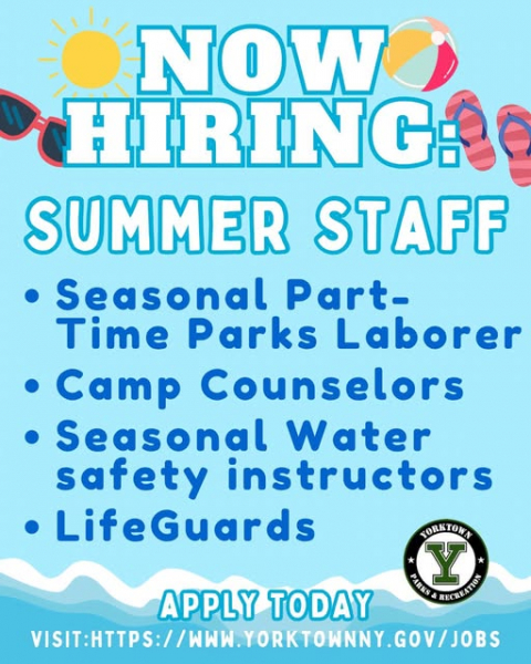 Now Hiring Summer Staff, Seasonal part time parks laborer, camp counselors, seasonal water safety instructors, lifeguards; Apply Today visit https://www.yorktownny.gov/jobs