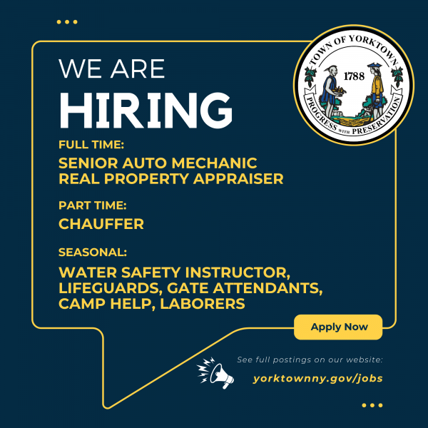 WE ARE HIRING; FULL TIME: SENIOR AUTO MECHANIC, REAL PROPERTY APPRAISER; PART TIME: CHAUFFER; SEASONAL: WATER SAFETY INSTRUCTOR, LIFEGUARDS, GATE ATTENDANCTS, CAMP HELP, LABORERS; See full postings on our website: https://www.yorktownny.gov/jobs